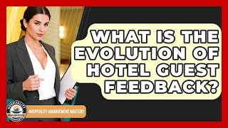 What Is The Evolution Of Hotel Guest Feedback? - Hospitality Management Mastery