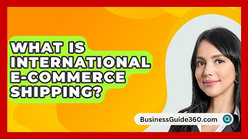 What Is International E-commerce Shipping? - BusinessGuide360.com