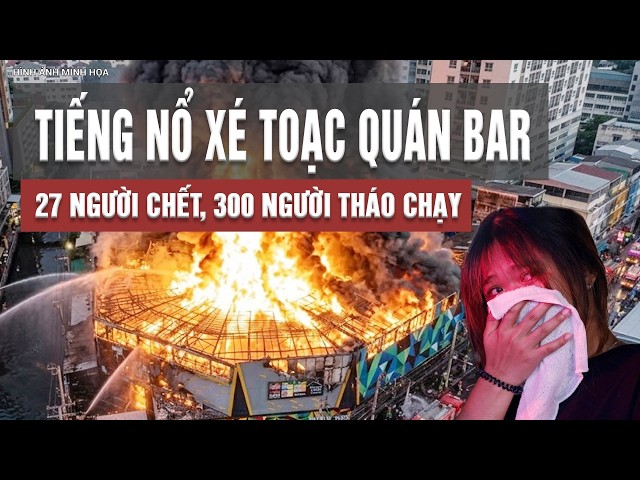 Tiếng nổ xé toạc quán bar, 27 người chết, 300 người tháo chạy: Điều gì đã xảy ra tại Bangkok?