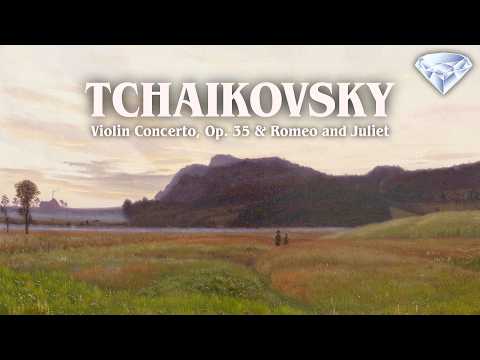 Tchaikovsky | Violin Concerto, Op. 35 & Romeo and Juliet Overture
