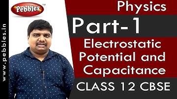 Part-1: Electrostatic Potential and Capacitance | Physics | Class 12 | CBSE Syllabus