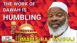 The Work Of Dawah Is Humbling | Imam Siraj Wahhaj