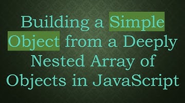 Building a Simple Object from a Deeply Nested Array of Objects in JavaScript