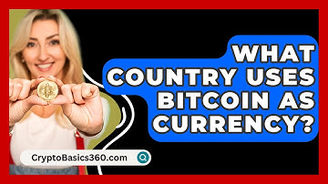 What Country Uses Bitcoin as Currency? - CryptoBasics360.com
