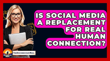 Is Social Media A Replacement For Real Human Connection? - The Documentary Reel