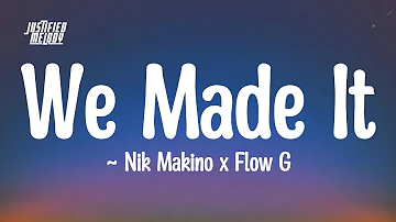 WE MADE IT - Nik Makino x Flow G (Lyrics)