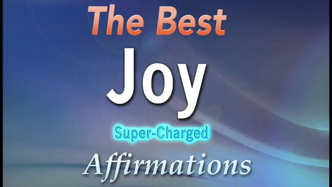 РАДОСТЬ Суперзаряженные аффирмации — Моя жизнь полна радости