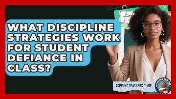 What Discipline Strategies Work For Student Defiance In Class? - Aspiring Teacher Guide