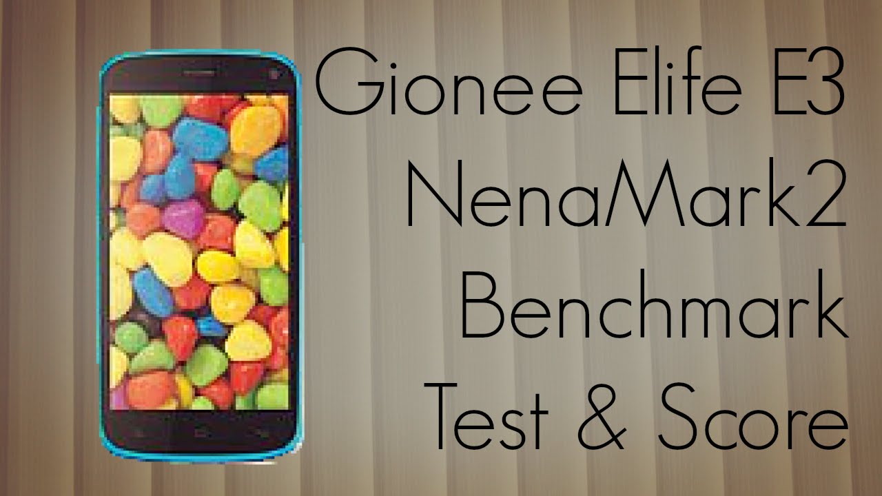 Gionee Elife E3 NenaMark2 Benchmark Test & Score - PhoneRadar