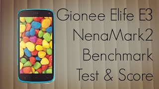 Gionee Elife E3 NenaMark2 Benchmark Test & Score - PhoneRadar