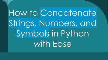 How to Concatenate Strings, Numbers, and Symbols in Python with Ease