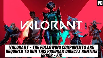 Fix Valorant "The Following Components Are Required To Run This Programme Direct X Runtime Error"