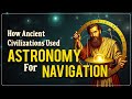 How Ancient Civilizations Used Astronomy for Navigation | Ancient History