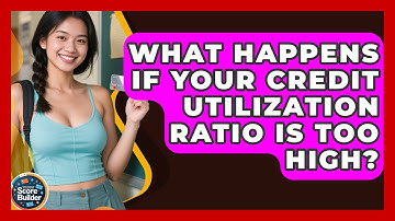 What Happens If Your Credit Utilization Ratio Is Too High? | Student Score Builder News