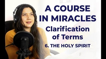 C-6 ACIM Clarification of Terms - 6. The Holy Spirit