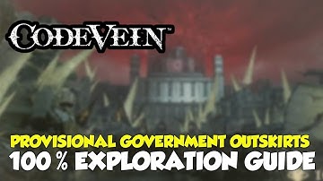 Code Vein Provisional Government Outskirts 100% Exploration Guide