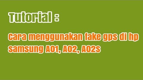 How to use fake GPS on Samsung A01, A02, A02s