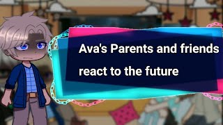 Ava's Parents and friends react to the future //MID REACTS //👌