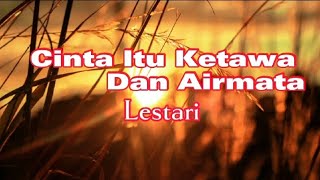 Vignette de la vidéo "Lestari - Cinta Itu Ketawa Dan Airmata (Lirik)"