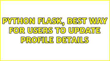 Python Flask, best way for users to update profile details