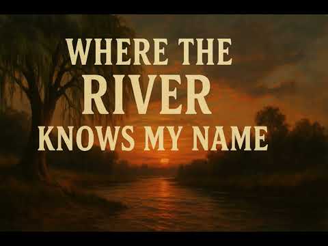Where The River Knows My Name