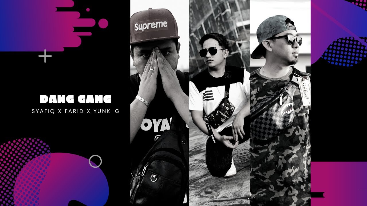 DANG GANG - Syaphick, Fariid & Yunk-G