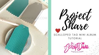 SCRAPDIVA DESIGNS | SCALLOPED TAG MINI ALBUM TUTORIAL