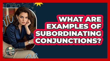 What Are Examples Of Subordinating Conjunctions?