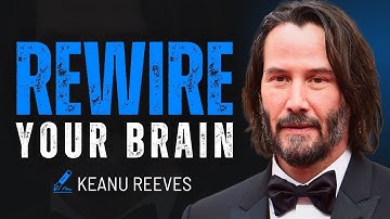 How to Rewire Your Brain for Mental Strength: Neuroplasticity Explained By Keanu Reeves
