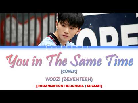 WOOZI (SEVENTEEN) 세븐틴 - 'You in The Same Time' (COVER) LYRICS [Color Coded SUB ROM/INDO/ENG]