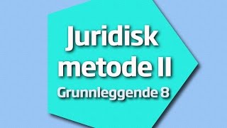 Juridisk metode II - Grunnleggende nr  8