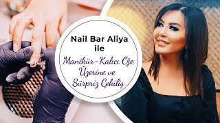 Nail Bar Aliya ile Medikal Manikür ve Kalıcı Oje Üzerine | Sürpriz Çekiliş