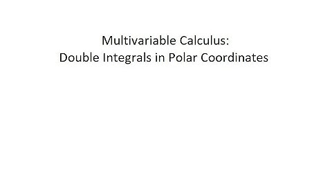 Multivariable Calculus: Double Integrals in Polar Coordinates