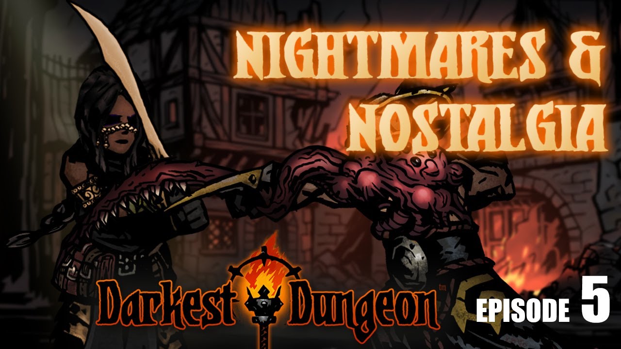 Darkest Dungeon Last Hope (Modded) - NIGHTMARES & NOSTALGIA! - Episode 5