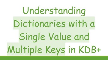Understanding Dictionaries with a Single Value and Multiple Keys in KDB+