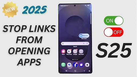 🔗 How to Prevent Links From Opening External Apps on Galaxy S25/S25+/Ultra