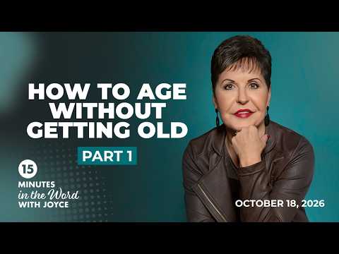 How to Age Without Getting Old - Pt 1 | 15 Minutes in the Word with Joyce Meyer