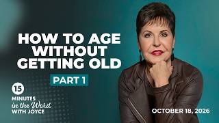 Full How to Age Without Getting Old - Pt 1 | 15 Minutes in the Word with Joyce Meyer Update
