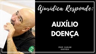 AJURÍDICA RESPONDE: AUXÍLIO DOENÇA - Feat. Carlos Gouveia
