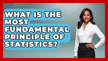 What Is The Most Fundamental Principle Of Statistics? - The Friendly Statistician