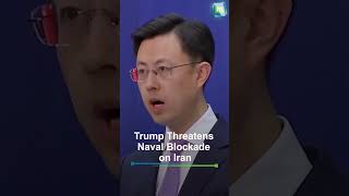 China Calls For Restraint as Donald Trump Threatens Hormuz Blockade