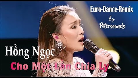 Cho Một Lần Chia Ly 2023 - Hỗng Ngọc - Petersounds Remix - Modern Talking Style - Italo Disco