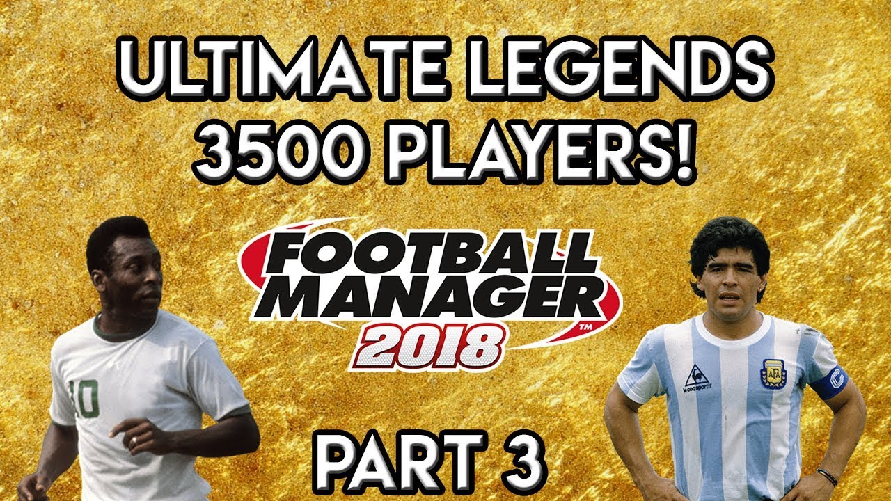 Football Manager 2018 Experiment: 3,500 Legends Database! - FM18 Experiment - PART 3