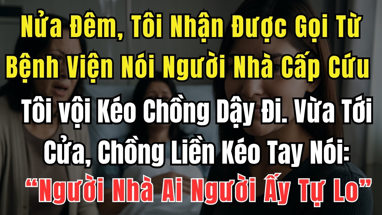 Tôi Nhận Được Gọi Từ Bệnh Viện Nói Người Nhà Nguy Kịch. Chồng tôi Nói: 