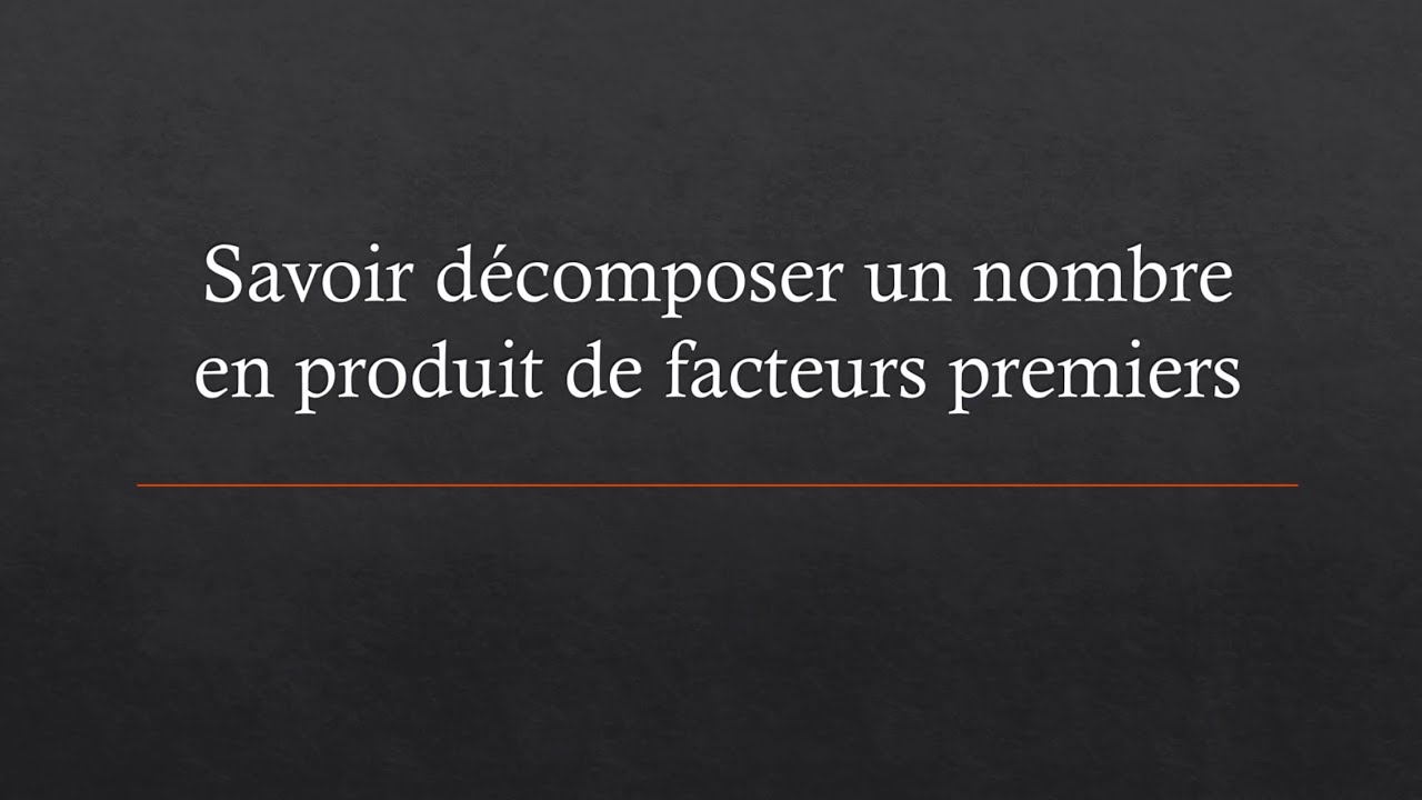 05 Savoir décomposer un nombre en produit de facteurs premiers - YouTube