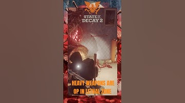 THE HEAVY WEAPON IS THE MOST EFFECTIVE WAY TO DESTROY A PLAGUE HEART IN LETHAL ZONE- STATE OF DECAY2