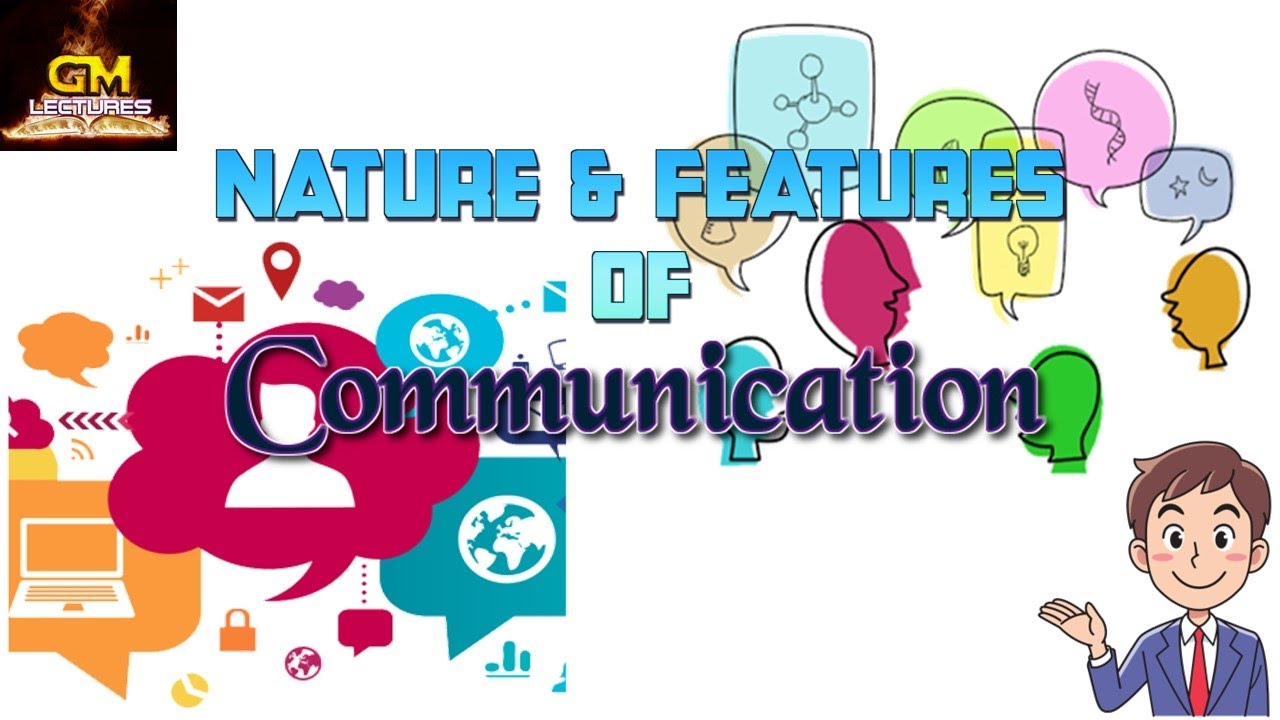Nature and Features of Communication ~GM Lectures