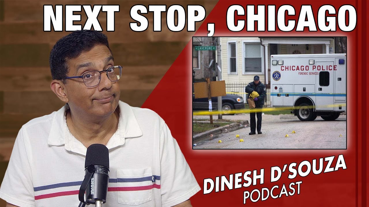 NEXT STOP, CHICAGO Dinesh D’Souza Podcast Ep1156