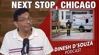 NEXT STOP, CHICAGO Dinesh D’Souza Podcast Ep1156