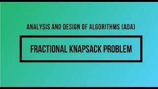 Algorithm Analysis and Design: Fractional Knapsack Problem